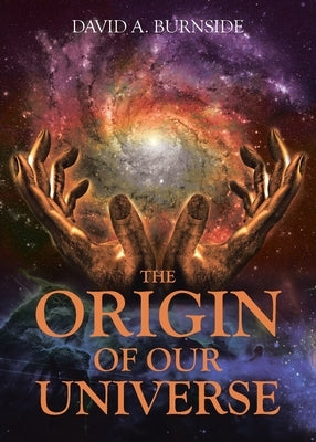 The Origin of Our Universe by Burnside, David A.