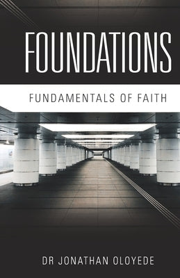 Foundations: Fundamentals of Faith by Oloyede, Jonathan