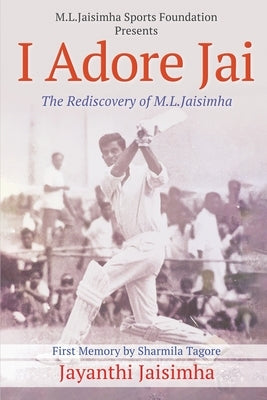 I Adore Jai: The Rediscovery of M.L.Jaisimha by Jayanthi Jaisimha