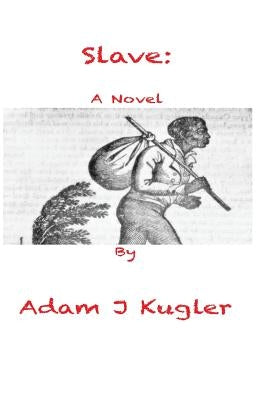 Slave by Kugler, Adam J.