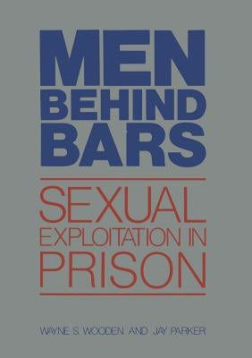 Men Behind Bars: Sexual Exploitation in Prison by Wooden, Wayne S.