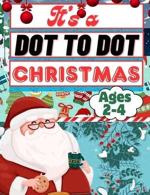 It's A Dot To Dot Christmas: Christmas Connect The Dots For Kids Ages 2-4 by Pearl, Hawthorn
