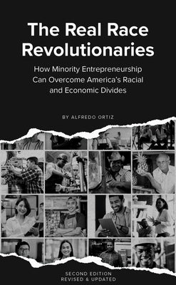 The Real Race Revolutionaries, Revised & Updated: How Minority Entrepreneurship Can Remake American Capitalism by Ortiz, Alfredo