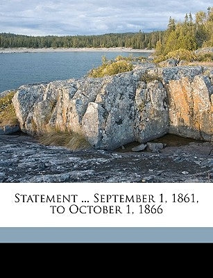 Statement ... September 1, 1861, to October 1, 1866 by Ya Pamphlet Collection (Library of Congr