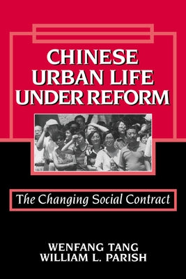 Chinese Urban Life Under Reform: The Changing Social Contract by Tang, Wenfang
