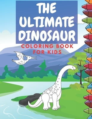 The Ultimate Dinosaur Coloring Book for Kids: Coloring Pages Fun Children's Boys & Girls Toddlers & Kids to Color Peschooles Age 6-8 8-10 by Poo, Poo