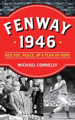 Fenway 1946: Red Sox, Peace, and a Year of Hope by Connelly, Michael