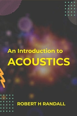 An Introduction to Acoustics by H, Robert Randall