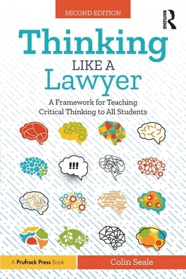 Thinking Like a Lawyer: A Framework for Teaching Critical Thinking to All Students by Seale, Colin