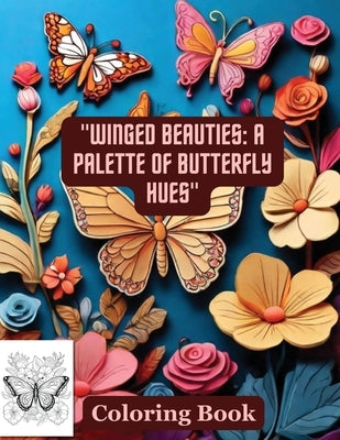 "Winged Beauties: A Palette of Butterfly Hues" Coloring Book: Butterflies & Flowers by Arnold, Selena L. L.