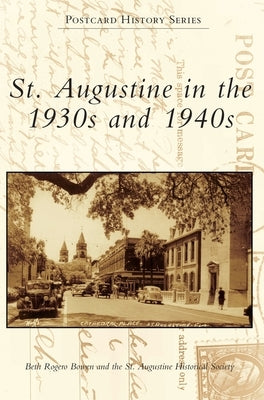 St. Augustine in the 1930s and 1940s by Bowen, Beth Rogero