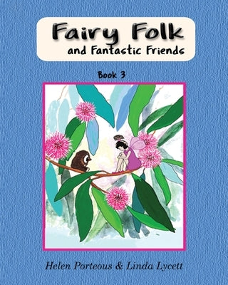 Fairy Folk and Fantastic Friends: Teaching children to be good helpers by Porteous, Helen