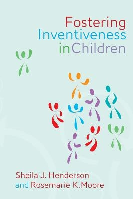Fostering Inventiveness in Children by Moore, Rosemarie K.