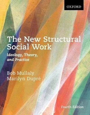 The New Structural Social Work: Ideology, Theory, and Practice by Mullaly, Bob