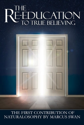 The Re-Education to True Believing by Swan, Marcus