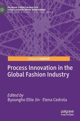 Process Innovation in the Global Fashion Industry by Jin, Byoungho Ellie