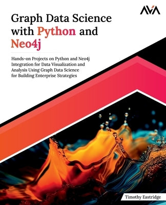Graph Data Science with Python and Neo4j by Eastridge, Timothy