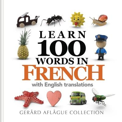 Learn 100 Words in French with English Translations by Aflague, Gerard