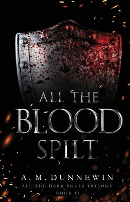 All the Blood Spilt by Dunnewin, A. M.