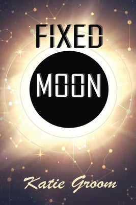 Fixed Moon by Groom, Katie