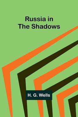 Russia in the Shadows by Wells, H. G.