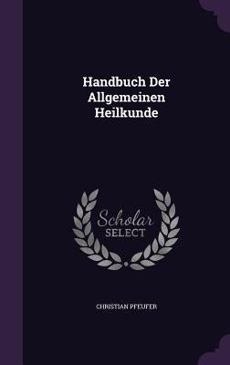 Handbuch Der Allgemeinen Heilkunde by Pfeufer, Christian