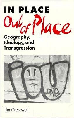 In Place/Out of Place: Geography, Ideology, and Transgression by Cresswell, Tim