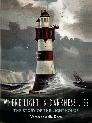 Where Light in Darkness Lies: The Story of the Lighthouse by Dora, Veronica Della