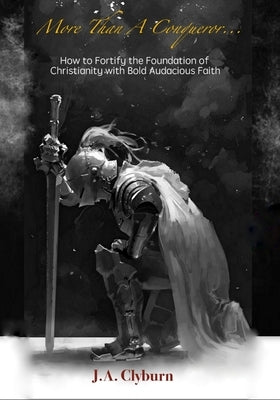 More Than A Conqueror...: How to Fortify the Foundation of Christianity with Bold Audacious Faith by Jeffrey, Haley