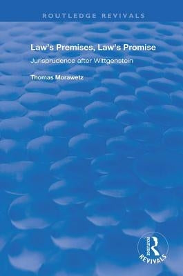 Law's Premises, Law's Promise: Jurisprudence After Wittgenstein by Morawetz, Thomas