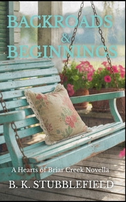 Backroads and Beginnings by Stubblefield, B. K.