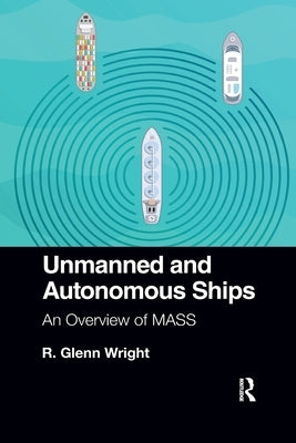 Unmanned and Autonomous Ships: An Overview of Mass by Wright, R.