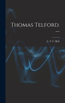 Thomas Telford. -- by Rolt, L. T. C. 1910-1974