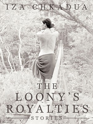 The Loony's Royalties: Stories by Chkadua, Iza