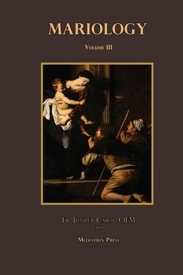 Mariology vol. 3 by Carol, Juniper