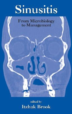 Sinusitis: From Microbiology to Management by Brook, Itzhak