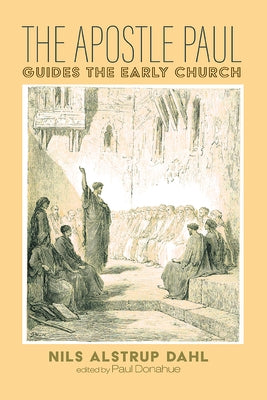 The Apostle Paul Guides the Early Church by Dahl, Nils Alstrup