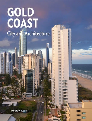 Gold Coast: City and Architecture by Leach, Andrew
