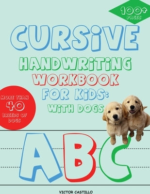Cursive Handwriting Workbook for Kids: With Dogs (Full-Color Edition): With Dogs by Castillo, Victor I.