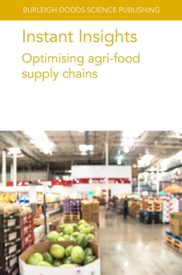 Instant Insights: Optimising Agri-Food Supply Chains by de Leeuw, Sander