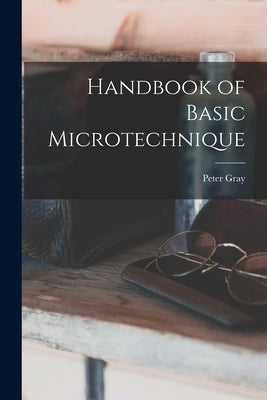 Handbook of Basic Microtechnique by Gray, Peter