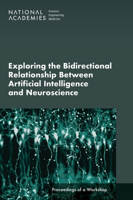 Exploring the Bidirectional Relationship Between Artificial Intelligence and Neuroscience: Proceedings of a Workshop by National Academies of Sciences Engineeri
