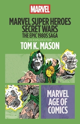 Marvel Super Heroes Secret Wars: The Epic 1980s Saga by Mason, Tom K.