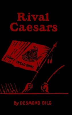 Rival Caesars: A Romance of Ambition, Love and War by Desmond, Arthur