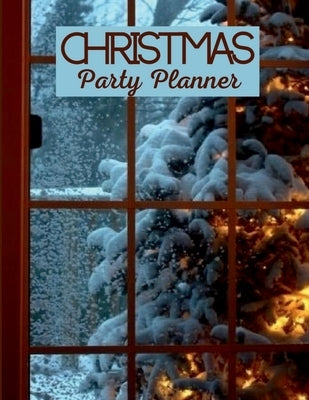 Christmas Party Planner: Holiday Party and Family Organizer Planner Journal with To-Do List, Budget, Schedule and Activities Plan your Perfect Christm by Aiden Norwood
