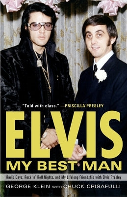 Elvis: My Best Man: Radio Days, Rock 'n' Roll Nights, and My Lifelong Friendship with Elvis Presley by Klein, George