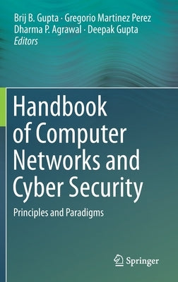 Handbook of Computer Networks and Cyber Security: Principles and Paradigms by Gupta, Brij B.