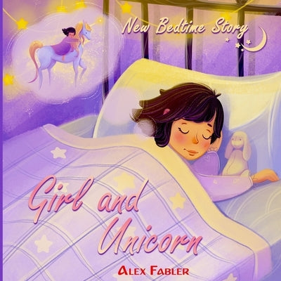 Girl and Unicorn - New Bedtime Story: Unicorn book for girls age 4-8 with gorgeous pictures by Fabler, Alex