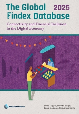 The Global Findex Database 2025: Connectivity and Financial Inclusion in the Digital Economy by Klapper, Leora
