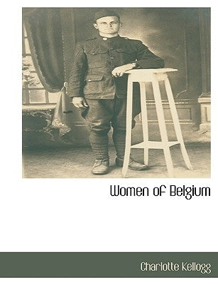 Women of Belgium by Kellogg, Charlotte
